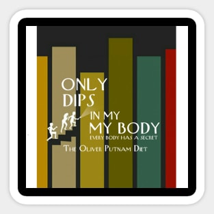 Only Dips In My Body The Oliver Putnam Diet Sticker